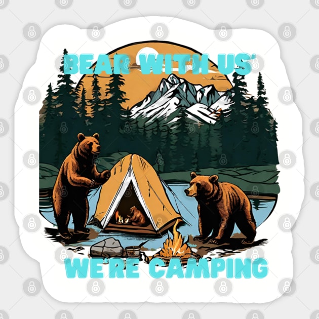 "Bear with Us, We're Camping" tee is your quirky companion for outdoor escapades, featuring a charming bear design that adds a touch of wilderness charm to your adventures Sticker by Deckacards